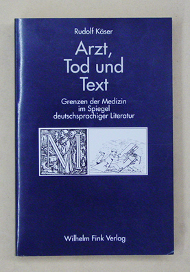 Arzt, Tod und Text. Grenzen der Medizin im Spiegel deutschsprachiger Literatur.
