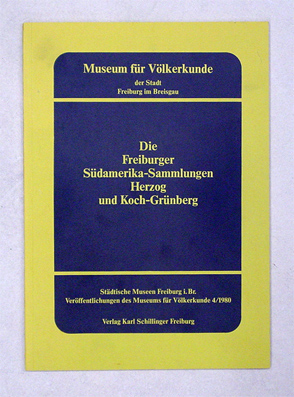 Die Freiburger Südamerika-Sammlungen Herzog und Koch-Grünberg