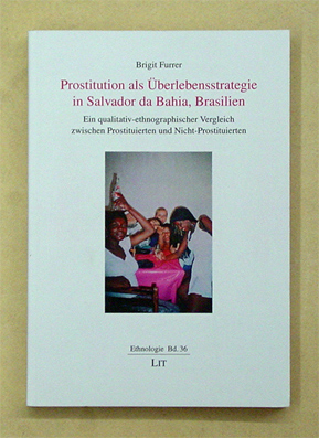 Prostitution als Überlebensstrategie in Salvador da Bahia, Brasilien: Ein qualitativ-ethnographischer Vergleich zwischen Prostituierten und Nicht-Prostituierten