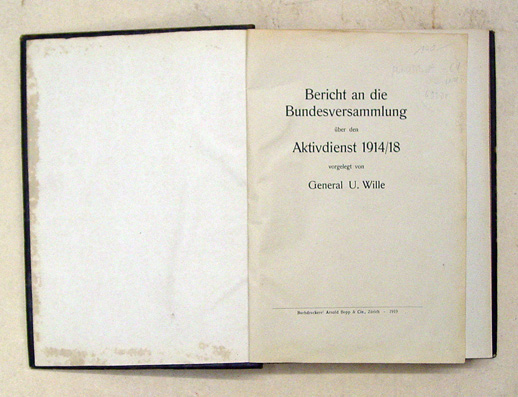 Bericht an die Bundesversammlung über den Aktivdienst 1914/18 [1918] vorgelegt von General U. Wille