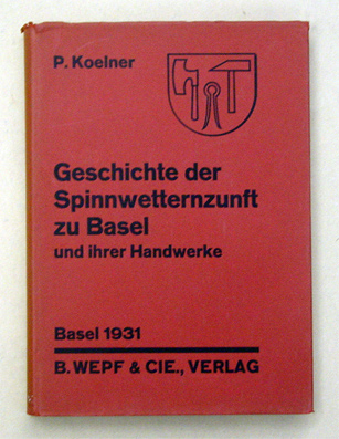 Geschichte der Spinnwetternzunft zu Basel und ihrer Handwerke. Im Auftrage des Zunftvorstandes verfasst.