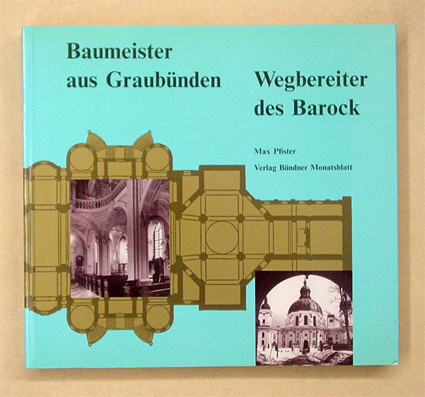 Baumeister aus Graubünden - Wegbereiter des Barock