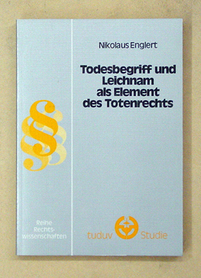 Todesbegriff und Leichnam als Element des Totenrechts