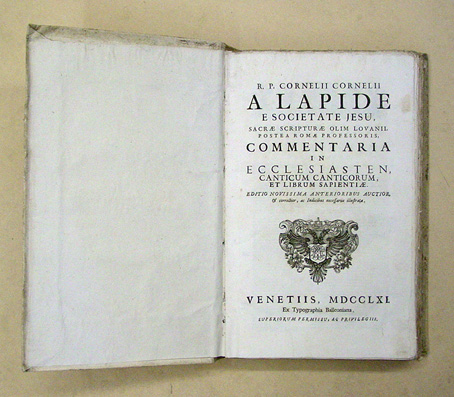 R.P. Cornelii Cornelii A Lapide E Societate Jesu, Sacrae Scripturae Olim Lovanii, Postea Romae Professoris, Commentaria In Ecclesiasten, Canticum Canticorum, Et Librum Sapientiae