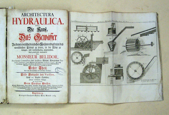 Architectura hydraulica. Oder: Die Kunst, das Gewässer zu denen verschiedentlichen Nothwendigkeiten des menschlichen Lebens zu leiten, in die Höhe zu bringen, und vortheilhaftig anzuwenden / aufs gründlichste abgehandelt von Monsieur [Bernard Forest de] B