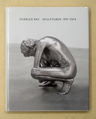 Charles Ray - Skulpturen 1997 - 2014