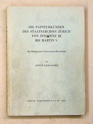 Die Papsturkunden des Staatsarchivs Zürich von Innozenz III. bis Martin V.