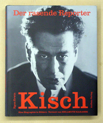 Der rasende Reporter Egon Erwin Kisch. Eine Biographie in Bildern