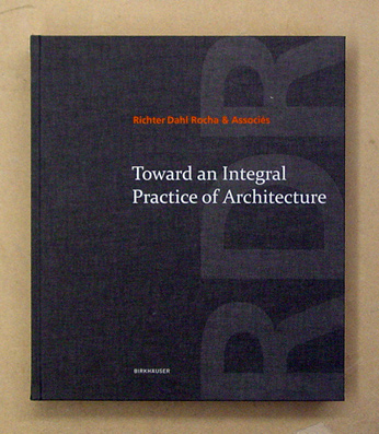 Richter Dahl Rocha  & Associés - Toward an Integral Practice of Architecture