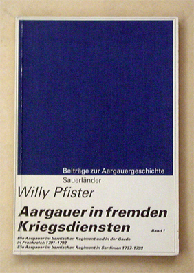 Die Aargauer im bernischen Regiment und in der Garde in Frankreich 1701 - 1792