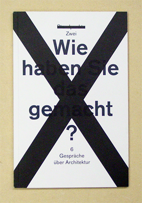 Wie haben Sie das gemacht?: 6 Gespräche über Architektur (Standpunkte Magazin)