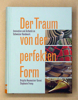 Der Traum von der perfekten Form. Innovation und Ästhetik im Schweizer Handwerk