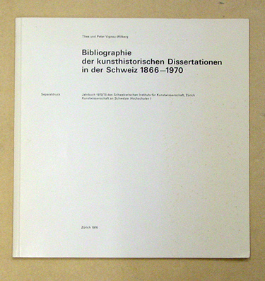 Bibliographie der kunsthistorischen Dissertationen in der Schweiz 1866 - 1970