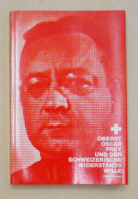 Oberst Oscar Frey und der schweizerische Widerstandswille