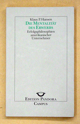 Die Mentalität des Erwerbs : Erfolgsphilosophien amerikanischer Unternehmer.