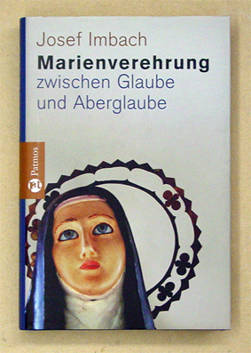 Marienverehrung zwischen Glaube und Aberglaube