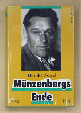 Münzenbergs Ende: ein deutscher Kommunist im Widerstand gegen Hitler und Stalin , die Jahre 1933 bis 1940.