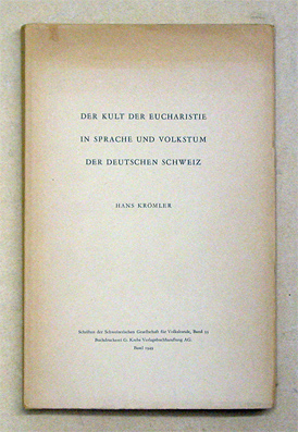 Der Kult der Eucharistie in Sprache und Volkstum der deutschen Schweiz