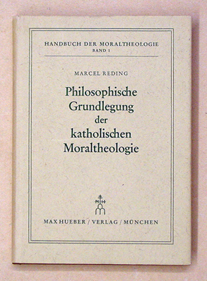 Philosophische Grundlegung der katholischen Moraltheologie