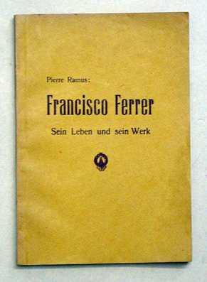 Francisco Ferrer (10. Januar 1859 - 13. Oktober 1909) - Sein Leben und Werk 