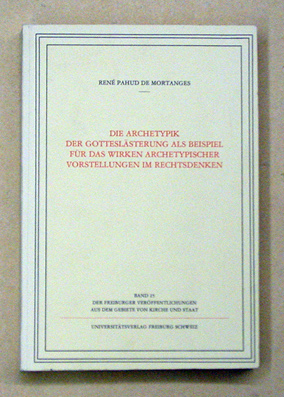 Die Archetypik der Gotteslästerung als Beispiel für das Wirken archetypischer Vorstellungen im Rechtsdenken