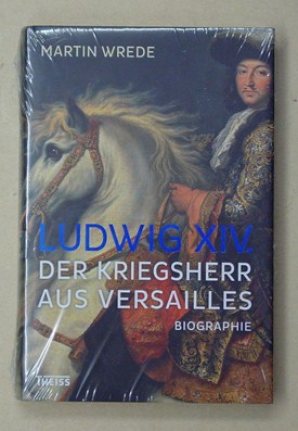 Ludwig XIV - Der Kriegsherr aus Versailles
