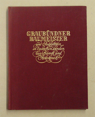 Graubündner Baumeister und Stukkatoren in deutschen Landen zur Barock- und Rokokozeit