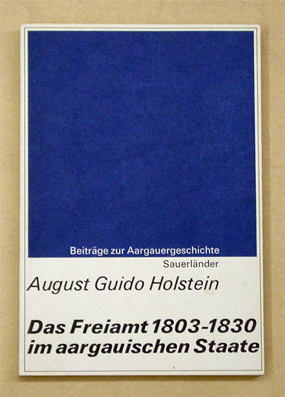 Das Freiamt 1803 - 1830 im aargauischen Staate