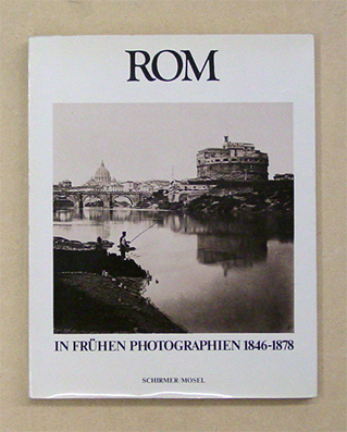 Rom in frühen Photographien 1846 - 1878 aus römischen und dänischen Sammlungen