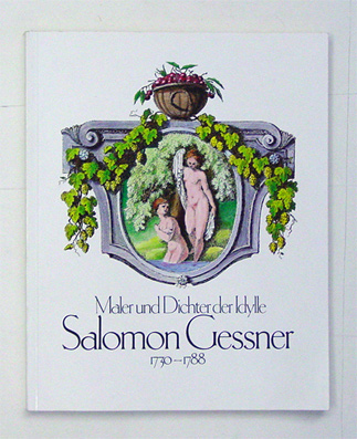 Maler und Dichter der Idylle, Salomon Gessner: 1730 - 1788 