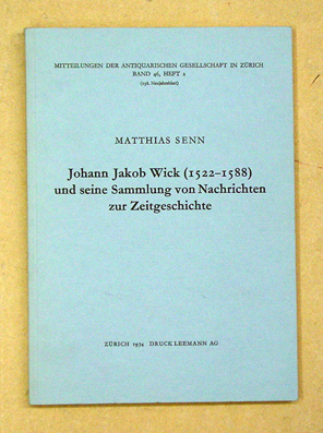 Johann Jakob Wick (1522 - 1588) und seine Sammlung von Nachrichten zur Zeitgeschichte