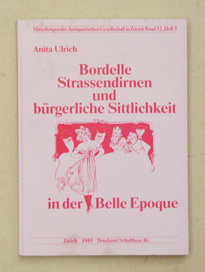Bordelle, Strassendirnen und bürgerliche Sittlichkeit in der Belle Epoque