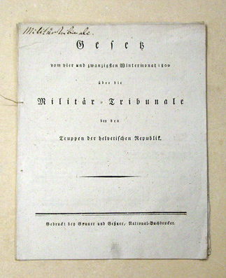Gesetz vom vier und zwanzigsten Wintermonat 1800 über die Militär-Tribunale bey den Truppen der helvetischen Republik.