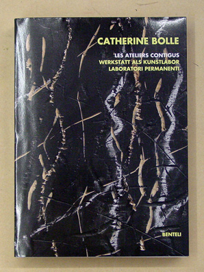 Catherine Bolle. Les ateliers contigus. Werkstatt als Kunstlabor. Laboratori permanenti.