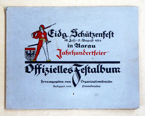 Eidgenössisches Schützenfest und Jahrhundertfeier in Aarau, 18. Juli bis 5. August 1924. 1824-1924. 