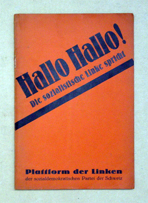 Plattform und Aktionsprogramm des Linken Flügels der sozialdemokratischen Partei der Schweiz. [Deckeltitel: Hallo Hallo! Die sozialistische Linke spricht. Plattform der Linken der sozialdemokratischen Partei der Schweiz]