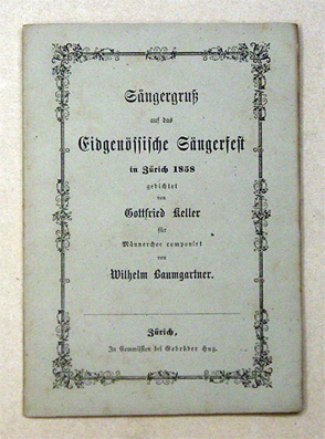 Sängergruss auf das Eidgenössische Sängerfest in Zürich 1858 gedichtet von Gottfried Keller, für Männerchor componirt von Wilhelm Baumgartner