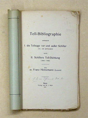 Tell-Bibliographie umfassend I. die Tellsage vor und ausser Schiller (15. - 20. Jahrhundert) sowie II. Schillers Tell-Dichtung (1804 - 1906)