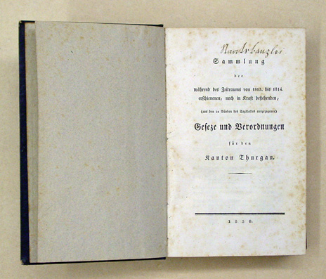 Sammlung der während des Zeitraums von 1803 bis 1814 erschienenen, noch in Kraft bestehenden, (aus den 10 Bänden des Tagblattes ausgezogenen) Geseze [Gesetze] und Verordnungen für den Kanton Thurgau