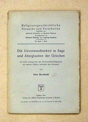 Die Unverwundbarkeit in Sage und Aberglauben der Griechen mit einem Anhang über den Unverwundbarkeitsglauben bei anderen Völkern, besonders den Germanen