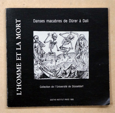 L’homme et la mort. Gravures et dessins de Dürer à Dali. Collection de danses macabres de l’Université de Düsseldorf.