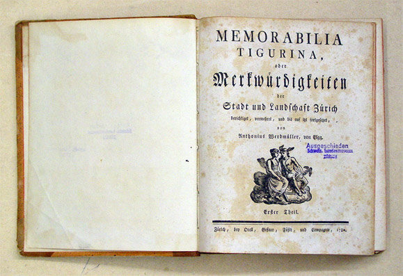 Memorabilia Tigurina, oder Merkwürdigkeiten der Stadt und Landschaft Zürich berichtiget, vemehret, und bis auf itzt fortgesetzet