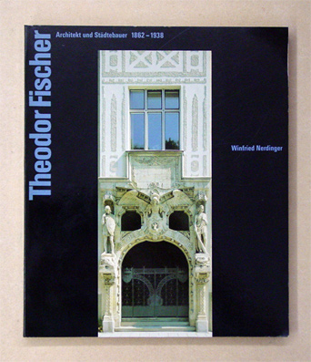 Theodor Fischer. Architekt und Städtebauer 1862 - 1938