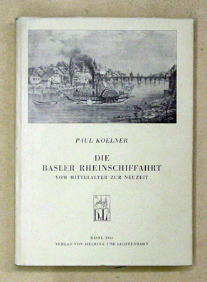 Die Basler Rheinschiffahrt vom Mittelalter zur Neuzeit