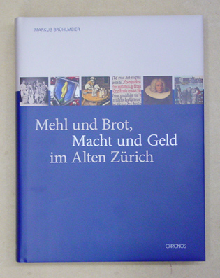 Mehl und Brot, Macht und Geld im Alten Zürich
