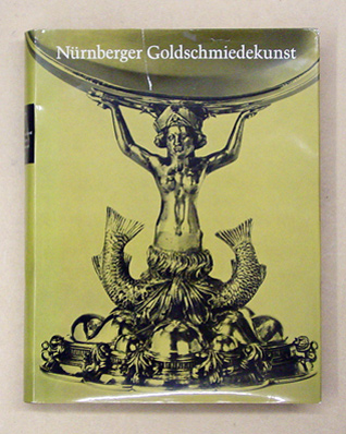 Nürnberger Goldschmiedekunst des Mittelalters und der Dürerzeit 1240 bis 1540