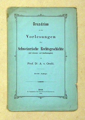 Grundriss zu den Vorlesungen über Schweizerische Rechtsgeschichte (mit Literatur- und Quellenangabe)
