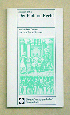 Der Floh im Recht und andere Curiosa aus alter Rechtsliteratur