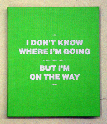 I don’t know where I’m going but I’m on the way