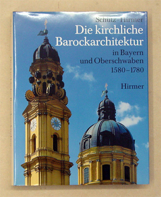 Die kirchliche Barockarchitektur in Bayern und Oberschwaben 1580 - 1780
